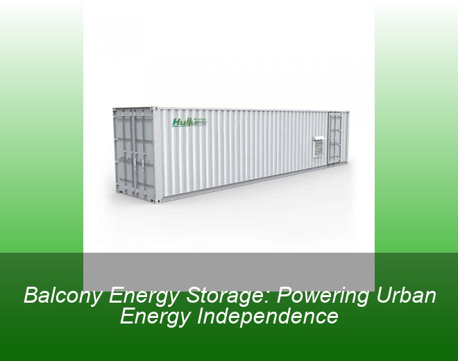 Balcony Energy Storage: Powering Urban Energy Independence